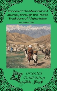  Oriental Publishing - Echoes of the Mountains a Journey Through the Poetic Traditions of Afghanistan.