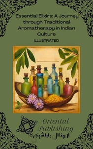 Essential Elixirs A Journey through Traditional Aromatherapy in Indian Culture