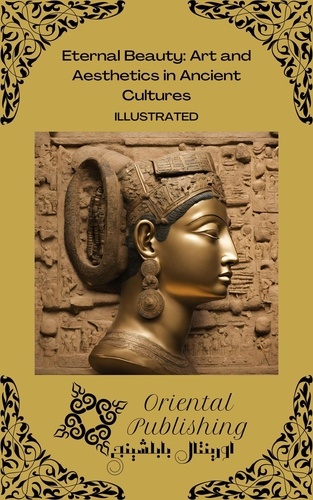  Oriental Publishing - Eternal Beauty: Art and Aesthetics in Ancient Cultures.