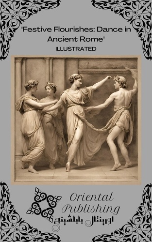  Oriental Publishing - Festive Flourishes Dance in Ancient Rome.