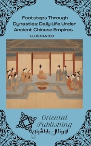  Oriental Publishing - Footsteps Through Dynasties Daily Life Under Ancient Chinese Empires.