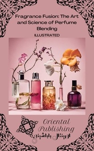  Oriental Publishing - Fragrance Fusion The Art and Science of Perfume Blending.