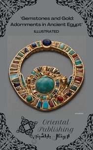  Oriental Publishing - Gemstones and Gold: Adornments in Ancient Egypt.