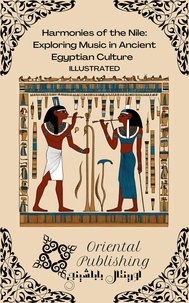  Oriental Publishing - Harmonies of the Nile: Exploring Music in Ancient Egyptian Culture.