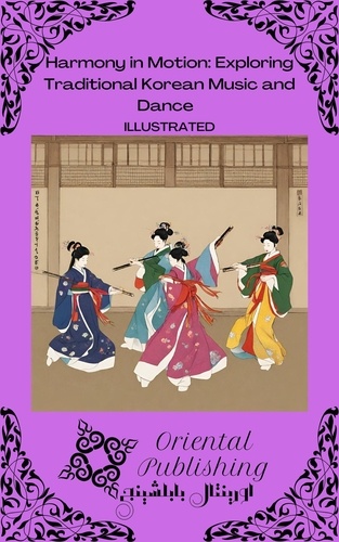  Oriental Publishing - Harmony in Motion Exploring Traditional Korean Music and Dance.