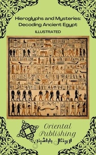  Oriental Publishing - Hieroglyphs and Mysteries: Decoding Ancient Egypt.