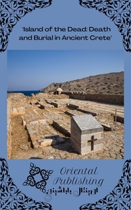  Oriental Publishing - Island of the Dead Death and Burial in Ancient Crete.