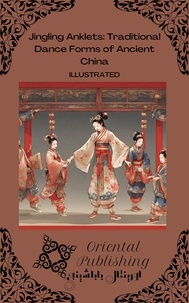  Oriental Publishing - Jingling Anklets: Traditional Dance Forms of Ancient China.