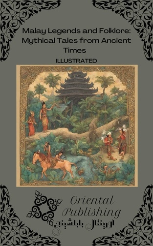  Oriental Publishing - Malay Legends and Folklore: Mythical Tales from Ancient Times.