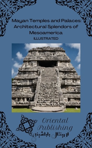  Oriental Publishing - Mayan Temples and Palaces Architectural Splendors of Mesoamerica.