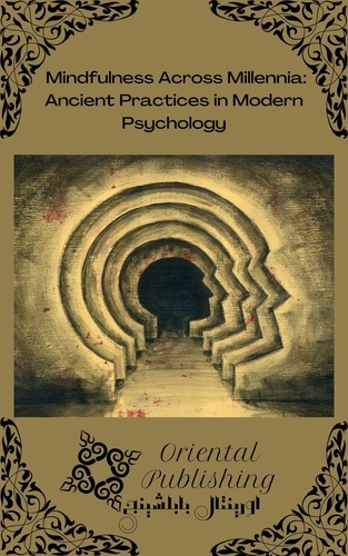  Oriental Publishing - Mindfulness Across Millennia: Ancient Practices in Modern Psychology.