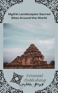  Oriental Publishing - Mythic Landscapes Sacred Sites Around the World.