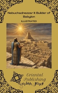  Oriental Publishing - Nebuchadnezzar II Builder of Babylon.