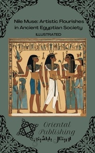 Oriental Publishing - Nile Muse Artistic Flourishes in Ancient Egyptian Society.