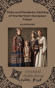  Oriental Publishing - Pelts and Pendants: Clothing of the Northern European Tribes.