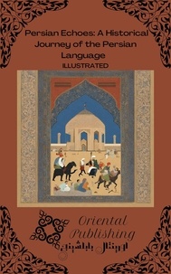  Oriental Publishing - Persian Echoes: A Historical Journey of the Persian Language.