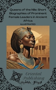  Oriental Publishing - Queens of the Nile Short Biographies of Prominent Female Leaders in Ancient Africa.