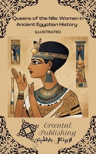  Oriental Publishing - Queens of the Nile: Women in Ancient Egyptian History.