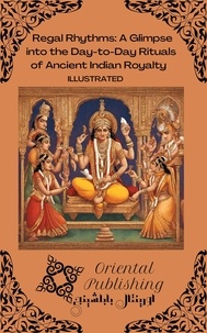  Oriental Publishing - Regal Rhythms A Glimpse into the Day-to-Day Rituals of Ancient Indian Royalty.