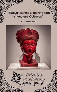 “Ruby Realms: Exploring Red in Ancient Cultures”