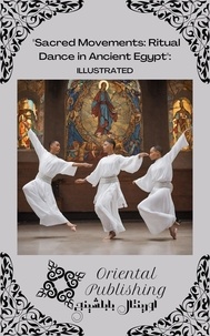  Oriental Publishing - Sacred Movements: Ritual Dance in Ancient Egypt.