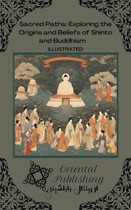  Oriental Publishing - Sacred Paths Exploring the Origins and Beliefs of Shinto and Buddhism.