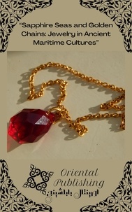  Oriental Publishing - Sapphire Seas and Golden Chains: Jewelry in Ancient Maritime Cultures.