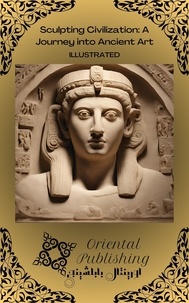 Oriental Publishing - Sculpting Civilization A Journey into Ancient Art.