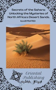 Secrets of the Sahara Unlocking the Mysteries of North Africa's Desert Sands.