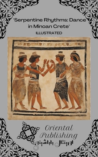  Oriental Publishing - Serpentine Rhythms: Dance in Minoan Crete.