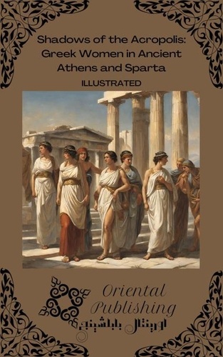  Oriental Publishing - Shadows of the Acropolis: Greek Women in Ancient Athens and Sparta.