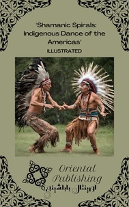  Oriental Publishing - Shamanic Spirals Indigenous Dance of the Americas.