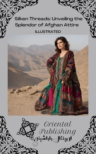  Oriental Publishing - Silken Threads: Unveiling the Splendor of Afghan Attire.
