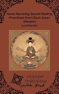 Sonic Serenity Sound Healing Practices from East Asian Wisdom