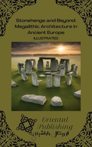  Oriental Publishing - Stonehenge and Beyond Megalithic Architecture in Ancient Europe.