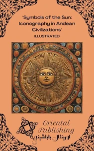 Symbols of the Sun Iconography in Andean Civilizations