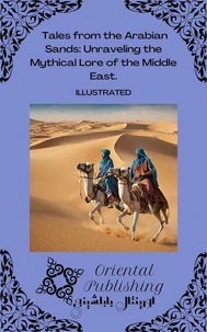 Tales from the Arabian Sands Unraveling the Mythical Lore of the Middle East.