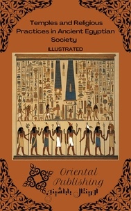  Oriental Publishing - Temples and Religious Practices in Ancient Egyptian Society.