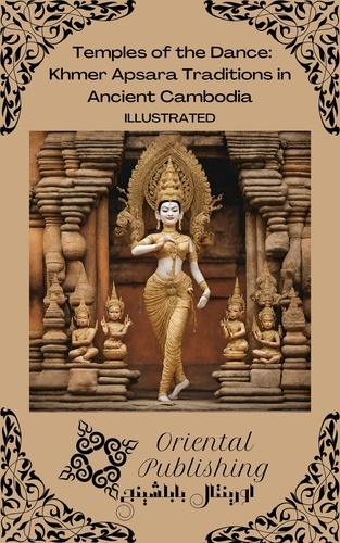  Oriental Publishing - Temples of the Dance: Khmer Apsara Traditions in Ancient Cambodia.