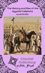  Oriental Publishing - The History and Rise of the Ayyubid Caliphate.