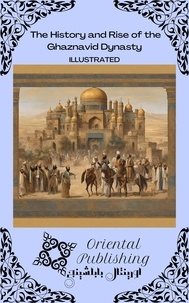  Oriental Publishing - The History and Rise of the Ghaznavid Dynasty.