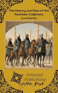  Oriental Publishing - The History and Rise of the Rashidun Caliphate.