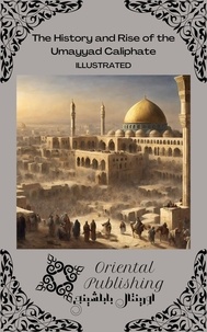  Oriental Publishing - The History and Rise of the Umayyad Caliphate.