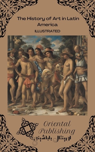  Oriental Publishing - The History of Art in Latin America.