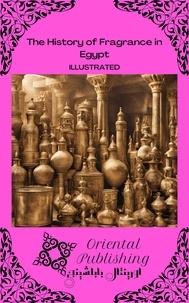 Oriental Publishing - The History of Fragrance in Egypt.