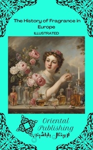  Oriental Publishing - The History of Fragrance in Europe.