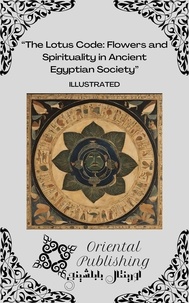  Oriental Publishing - The Lotus Code Flowers and Spirituality in Ancient Egyptian Society.