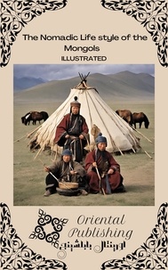  Oriental Publishing - The Nomadic Life style of the Mongols.