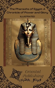  Oriental Publishing - The Pharaohs of Egypt: A Chronicle of Power and Glory.
