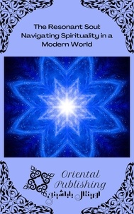  Oriental Publishing - The Resonant Soul: Navigating Spirituality in a Modern World.